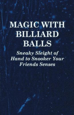 Anon - Magic with Billiard Balls - Sneaky Sleight of Hand to Snooker Your Friends Senses, Häftad