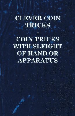 Clever Coin Tricks - Coin Tricks with Sleight of Hand or Apparatus 1