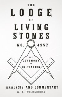 bokomslag The Lodge of Living Stones, No. 4957 - The Ceremony of Initiation - Analysis and Commentary