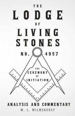 bokomslag The Lodge of Living Stones, No. 4957 - The Ceremony of Initiation - Analysis and Commentary