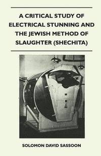 bokomslag A Critical Study of Electrical Stunning and The Jewish Method of Slaughter (Shechita)