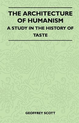 The Architecture of Humanism - A Study in the History of Taste 1