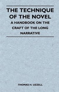 bokomslag The Technique of the Novel - A Handbook on the Craft of the Long Narrative