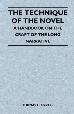 bokomslag The Technique of the Novel - A Handbook on the Craft of the Long Narrative