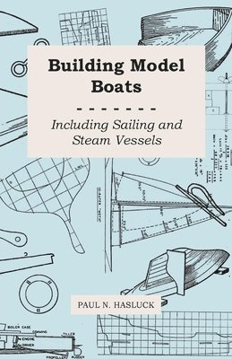 Building Model Boats - Including Sailing and Steam Vessels