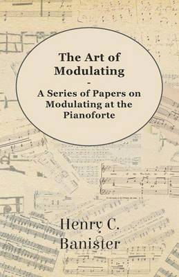 bokomslag The Art of Modulating - A Series of Papers on Modulating at the Pianoforte