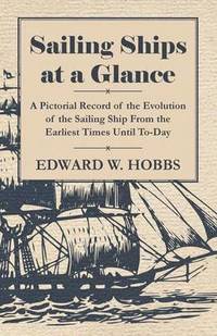 bokomslag Sailing Ships at a Glance - A Pictorial Record of the Evolution of the Sailing Ship From the Earliest Times Until To-Day