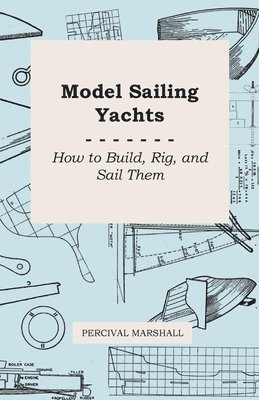 bokomslag Model Sailing Yachts - How to Build, Rig, And Sail Them