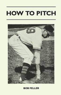 Bob Feller - How to Pitch, Häftad