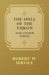 bokomslag The Spell of the Yukon and Other Verses