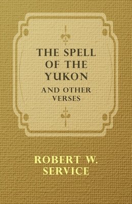 Spell of the Yukon and Other Verses