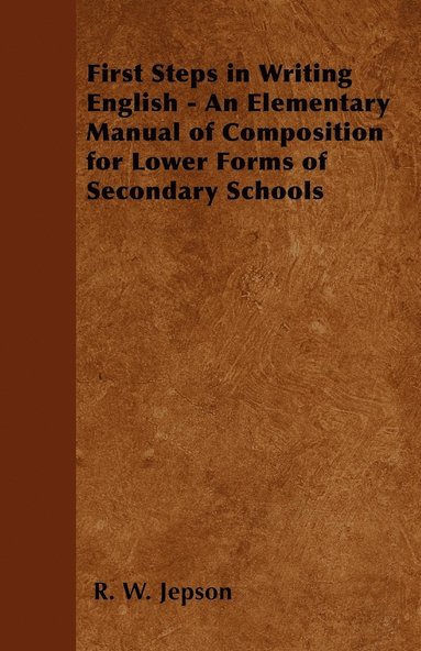 bokomslag First Steps in Writing English - An Elementary Manual of Composition for Lower Forms of Secondary Schools