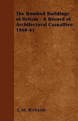 J. M. Richards - Bombed Buildings of Britain - A Record of Architectural Casualties, Häftad