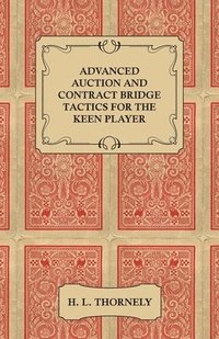 bokomslag Advanced Auction and Contract Bridge Tactics for the Keen Player