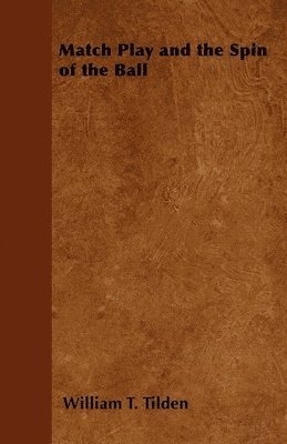 William T. Tilden - Match Play and the Spin of the Ball, Häftad