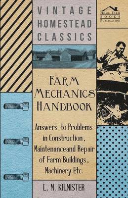 bokomslag Farm Mechanics' Handbook - Answers to Problems in Construction, Maintenance and Repair of Farm Buildings, Machinery Etc