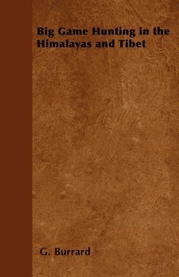 G. Burrard - Big Game Hunting in the Himalayas and Tibet, Häftad