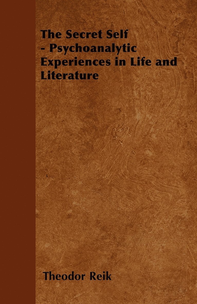 Secret Self - Psychoanalytic Experiences in Life and Literature