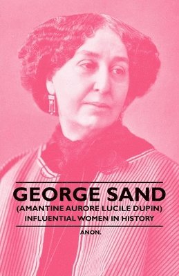 Anon., Anon - George Sand (Amantine Aurore Lucile Dupin) - Influential Women in History, Häftad