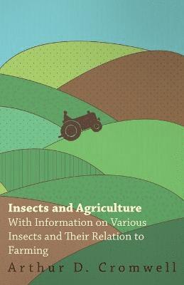 bokomslag Insects and Agriculture - With Information on Various Insects and Their Relation to Farming