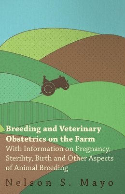 bokomslag Breeding and Veterinary Obstetrics on the Farm - With Information on Pregnancy, Sterility, Birth and Other Aspects of Animal Breeding