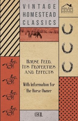 Cecil - Horse Feed, Its Properties and Effects - With Information for the Horse Owner, Häftad