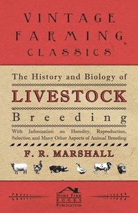 bokomslag The History and Biology of Livestock Breeding - With Information on Heredity, Reproduction, Selection and Many Other Aspects of Animal Breeding