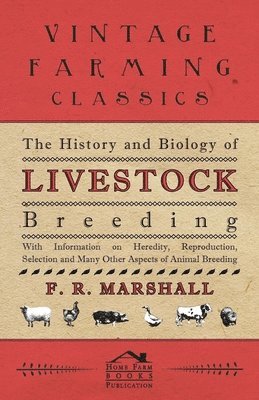 The History and Biology of Livestock Breeding - With Information on Heredity, Reproduction, Selection and Many Other Aspects of Animal Breeding 1