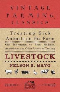 bokomslag Treating Sick Animals on the Farm With Information on Food, Medicine, Anaesthetics and Other Aspects of Treating Livestock