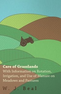 bokomslag Care of Grasslands - With Information on Rotation, Irrigation, and Use of Manure on Meadows and Pastures