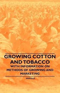 bokomslag Growing Cotton and Tobacco - With Information on Methods of Growing and Marketing
