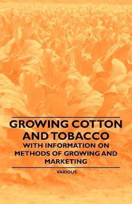 bokomslag Growing Cotton and Tobacco - With Information on Methods of Growing and Marketing