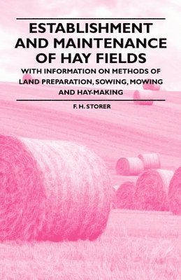 bokomslag Establishment and Maintenance of Hay Fields - With Information on Methods of Land Preparation, Sowing, Mowing and Hay-making