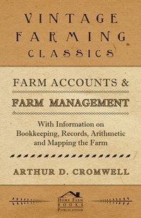 bokomslag Farm Accounts and Farm Management - With Information on Bookkeeping, Records, Arithmetic and Mapping the Farm