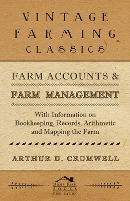 Farm Accounts and Farm Management - With Information on Bookkeeping, Records, Arithmetic and Mapping the Farm 1