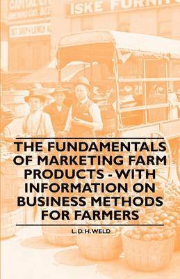 Fundamentals of Marketing Farm Products - With Information on Business Methods for Farmers
