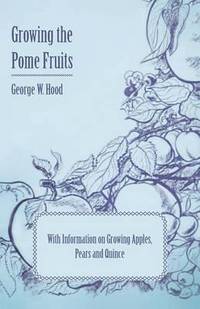 bokomslag Growing the Pome Fruits - With Information on Growing Apples, Pears and Quince