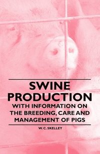 bokomslag Swine Production - With Information on the Breeding, Care and Management of Pigs