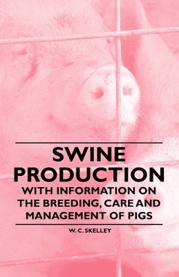 bokomslag Swine Production - With Information on the Breeding, Care and Management of Pigs