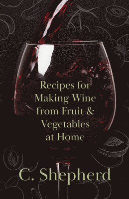 Recipes for Making Wine from Fruit and Vegetables at Home 1