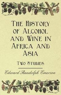 bokomslag The History of Alcohol and Wine in Africa and Asia - Two Studies