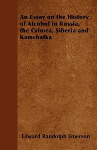 bokomslag An Essay on the History of Alcohol in Russia, the Crimea, Siberia and Kamchatka