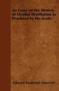 bokomslag An Essay on the History of Alcohol Distillation as Practised by the Arabs