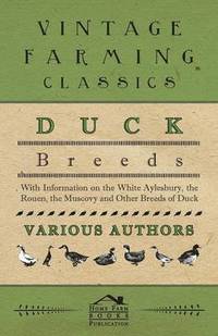 bokomslag Duck Breeds - With Information on The White Aylesbury, The Rouen, The Muscovy and Other Breeds of Duck