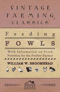 bokomslag Feeding Fowls - With Information on Stock Nutrition for the Poultry Farmer