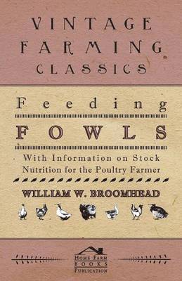 bokomslag Feeding Fowls - With Information on Stock Nutrition for the Poultry Farmer