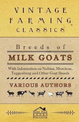 Breeds of Milk Goats - With Information on Nubian, Murciene, Toggenburg and Other Goat Breeds 1