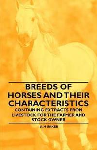 bokomslag Breeds of Horses and Their Characteristics - Containing Extracts from Livestock for the Farmer and Stock Owner