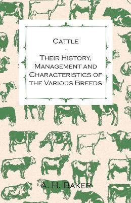 bokomslag Cattle - Their History, Management and Characteristics of the Various Breeds - Containing Extracts from Livestock for the Farmer and Stock Owner