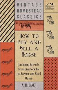 bokomslag How to Buy and Sell a Horse - Containing Extracts from Livestock for the Farmer and Stock Owner